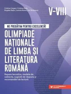 Ne pregătim pentru excelență! Olimpiade naționale de limba și literatura română – Clasele V-VIII de Lavinia Rizoiu