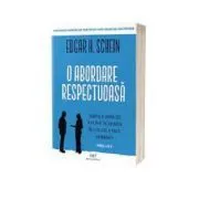 O abordare respectuoasa. Editia 2 de Edgar H. Schein