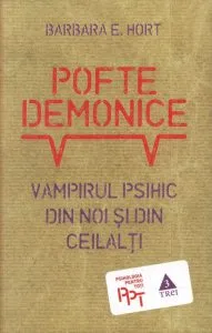 Pofte demonice. Vampirul psihic din noi si din ceilalti de Barbara E. Hort