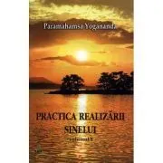 Practica realizarii sinelui. Volumul 1 de Yogananda Paramahansa