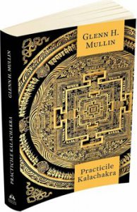 Practicile Kalachakra - Incluzand traducerea unor texte importante din Kalachakra Tantra