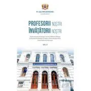 Profesorii nostri, Invatatorii nostri,, Voumul. 3 de Ioan Moldoveanu