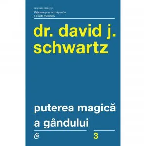 Puterea magica a gandului de Dr. David J. Schwartz