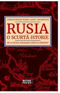 Rusia. O scurta istorie De la Rusia Kieveana Pana in Prezent de John Thompson