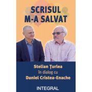 Scrisul m-a salvat. Stelian Turlea in dialog cu Daniel Cristea-Enache