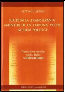 Societatea „Transilvania”. Amintiri de la „Tribuna” veche. Scrieri politice de Raducu Ruset (editor)