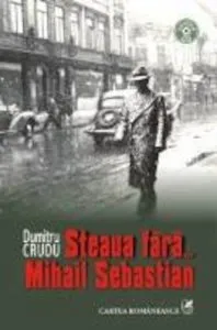 Steaua fara... Mihail Sebastian de Dumitru Crudu