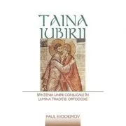 Taina iubirii. Sfintenia unirii conjugale in lumina Traditiei ortodoxe - Paul Evdokimov de Paul Evdokimov
