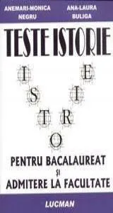 Teste istorie pentru bacalaureat si admitere in facultate de Anemarie-Monica Negru