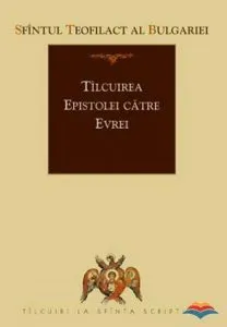 Tilcuirea epistolei catre evrei de Sfantul Teofilact al Bulgariei