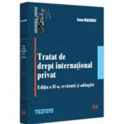 Tratat de drept international privat, editia a 2-a, revazuta si adaugita de Ioan Macovei