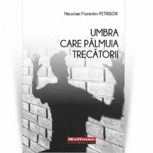 Umbra care palmuia trecatorii de Nicolae-Florentin Petrisor