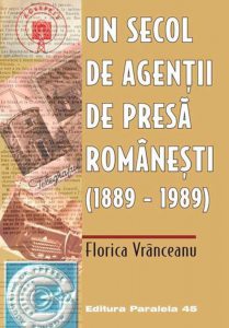 Un secol de agentii de presa romanesti (1889-1989)