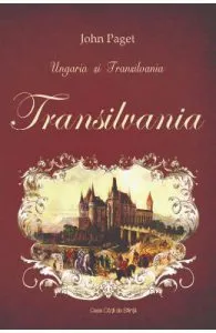 Ungaria si Transilvania Vol. 2: Transilvania de John Paget