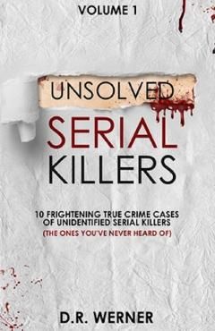 Unsolved Serial Killers: 10 Frightening True Crime Cases of Unidentified Serial Killers (The Ones You