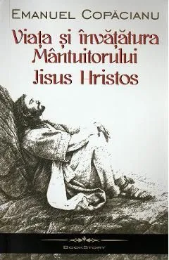 Viata si invataturile Mantuitorului Iisus Hristos de Emanuel Copacianu