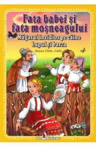 3 povesti: Fata babei si fata mosneagului. Magarul invidios pe caine. Lupul si barza