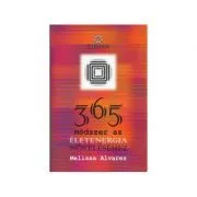 365 de modalitati pentru intensificarea energiei spirituale. In limba maghiara de Melissa Alvarez