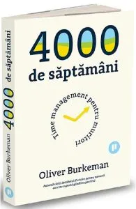 4000 de saptamani de Oliver Burkeman