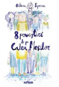 8 povestiri de pe Calea Mosilor - carte cu dedicatie de Adina Popescu