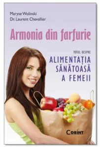 Armonia din farfurie. Totul despre alimentatia sanatoasa a femeii de Laurent Chevallier