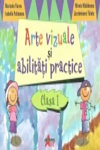Arte vizuale si abilitati practice, Clasa I de Marinela Florea