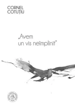 Avem un vis neîmplinit (Vol. 1) de Cornel Cotutiu