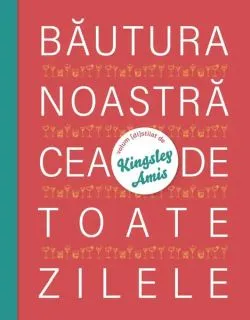 Băutura noastră cea de toate zilele de Kingsley Amis