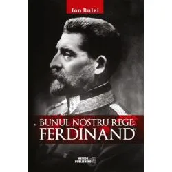 Bunul nostru rege Ferdinad de Ion Bulei