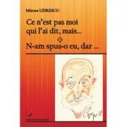 Ce n’est pas moi qui l’ai dit, mais… N-am spus-o eu, dar… de Mircea Udrescu