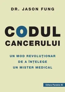 Codul cancerului. Un mod revoluționar de a înțelege un mister medical de Fung Jason