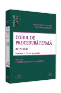 Codul de procedura penala adnotat Vol.1. Partea generala