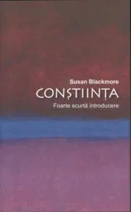 Constiinta. Foarte scurta introducere de Susan Blackmore