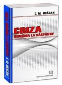 Criza. Romania la raspantie de C. M. Dragan