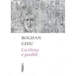 Cu orice e posibil de Bogdan Ghiu