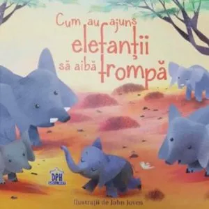 Cum au ajuns elefantii sa aiba trompa de Rudyard Kipling