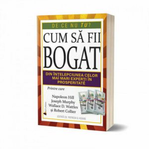 Cum sa fii bogat. Din intelepciunea celor mai mari experti in prosperitate