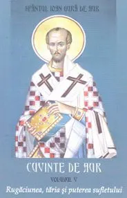 Cuvinte de aur Vol 5: Rugaciunea, taria si puterea sufletului de Sfantul Ioan Gura De Aur