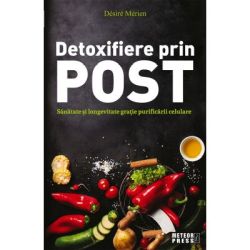 Detoxifiere prin post. Sanatate si longevitate gratie purificarii celulare