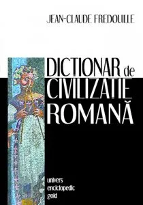 Dictionar de civilizatie romana de Jean-Claude Fredouille
