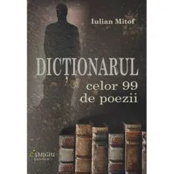 Dictionarul celor 99 de poezii de Iulian Mitof