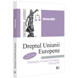 Dreptul Uniunii Europene Institutiile Uniunii Europene. Teste-grila. Editia a 2-a, revazuta si adaugita