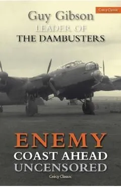 Enemy Coast Ahead Uncensored de Guy Gibson