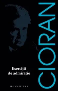 Exercitii de admiratie de Emil Cioran