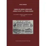 Fabrica de mobile ardeleana Szekely & Reti SA Targu-Mures, de la Austro-Ungaria la Romania totalitara (1917-1950) de Vasile Sandor