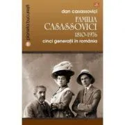 Familia Casassovici. Cinci generatii in Romania 1810-1976 de Dan Casassovici