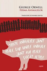 Ferma animalelor. Toate animalele sunt egale, dar unele animale sunt mai egale decat altele. Carte pentru toti. Vol 272