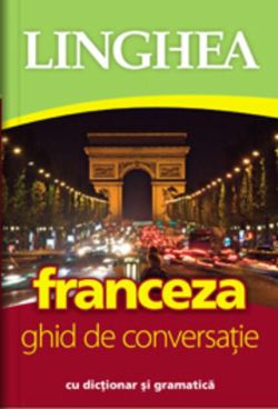 Franceza. Ghid de conversaţie român-francez
