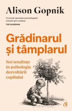 Gradinarul si tamplarul de Alison Gopnik