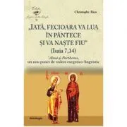 „Iata, Fecioara va lua in pantece si va naste Fiu” (Isaia 7, 14). 'Alma si Parthenos, un nou punct de vedere exegetico-lingvistic de Christophe Rico